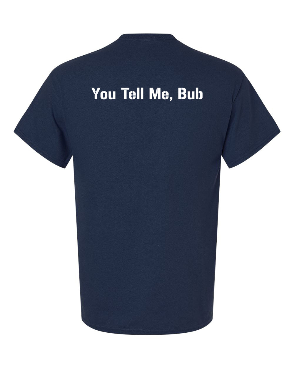 "You tell me, bub" T-Shirt