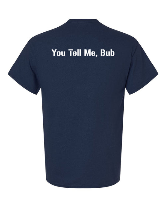 "You tell me, bub" T-Shirt